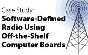 Case Study: Software-Defined Radio Using Off-the-Shelf Computer Boards